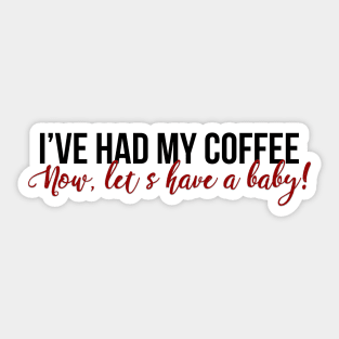 I've Had My Coffee Sticker